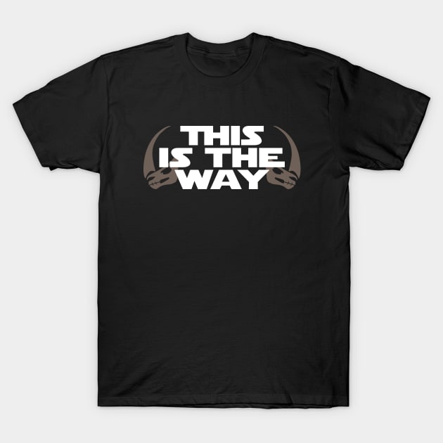 This is the Way (Mudhorn) T-Shirt by Pixhunter